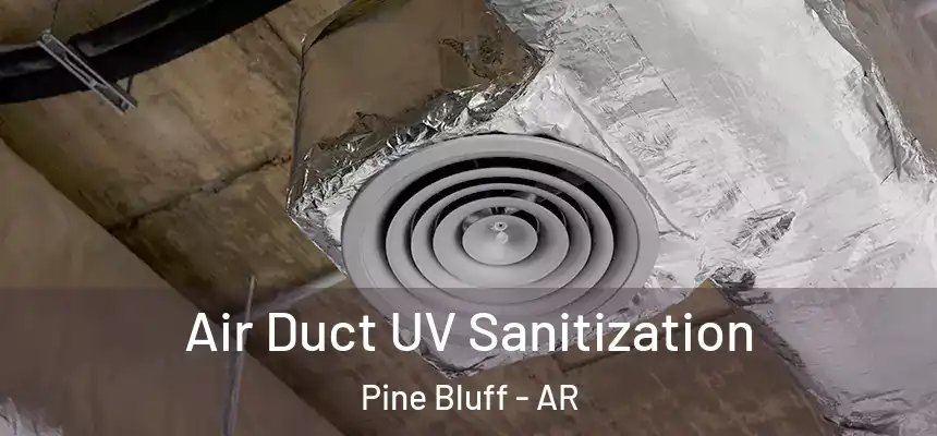 Air Duct UV Sanitization Pine Bluff - AR