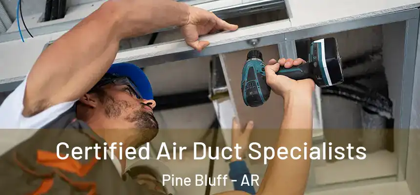  Certified Air Duct Specialists Pine Bluff - AR