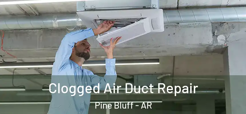  Clogged Air Duct Repair Pine Bluff - AR