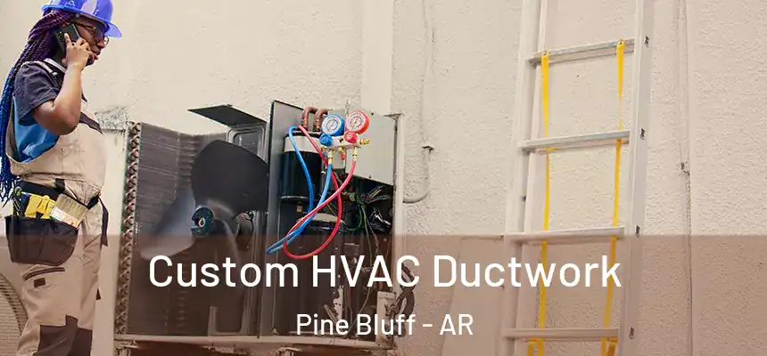  Custom HVAC Ductwork Pine Bluff - AR