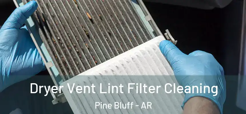  Dryer Vent Lint Filter Cleaning Pine Bluff - AR
