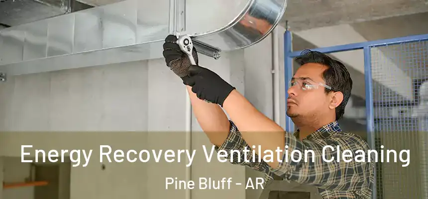  Energy Recovery Ventilation Cleaning Pine Bluff - AR