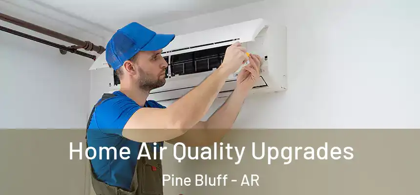  Home Air Quality Upgrades Pine Bluff - AR