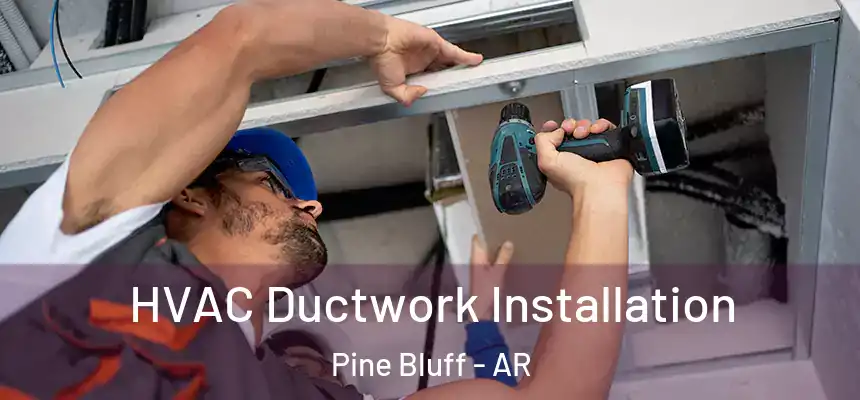  HVAC Ductwork Installation Pine Bluff - AR