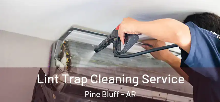  Lint Trap Cleaning Service Pine Bluff - AR