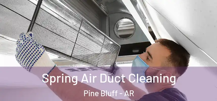 Spring Air Duct Cleaning Pine Bluff - AR
