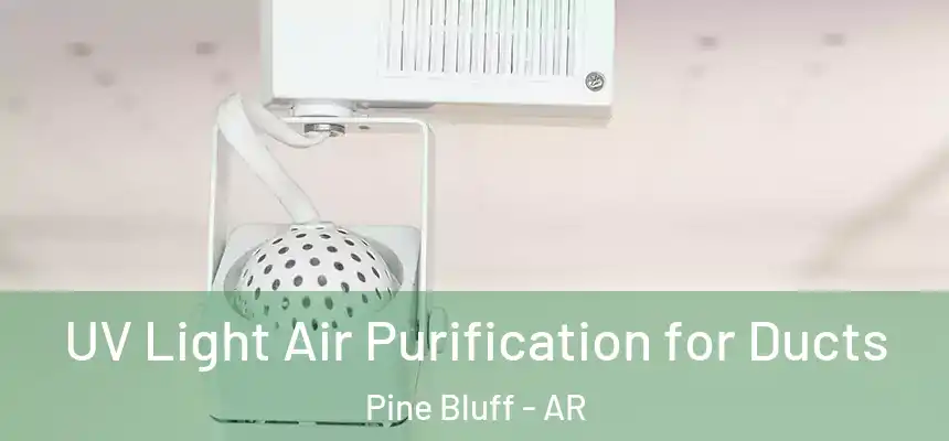  UV Light Air Purification for Ducts Pine Bluff - AR