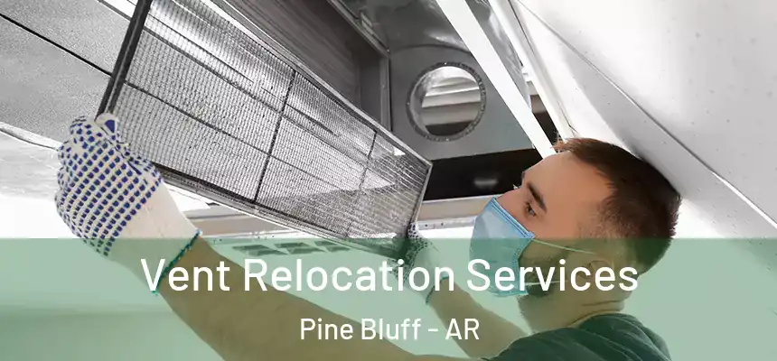 Vent Relocation Services Pine Bluff - AR